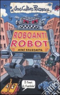 Roboanti robot libro di Goldsmith Mike