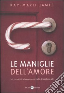 Le maniglie dell'amore libro di James Kay-Marie