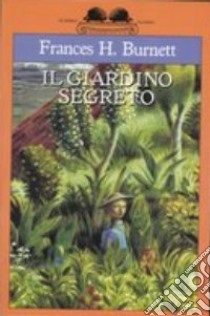 Il giardino segreto libro di Burnett Frances H.