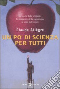 Un po' di scienza per tutti libro di Allègre Claude