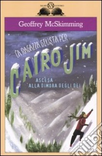 La ragazza giusta per Cairo Jim. Ascesa alla dimora degli dei libro di McSkimming Geoffrey