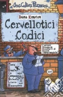 Cervellotici codici. Ediz. illustrata libro di Kimpton Diana