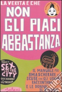 La verità è che non gli piaci abbastanza libro di Behrendt Greg; Tuccillo Liz