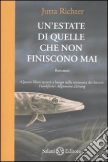 Un'estate di quelle che non finiscono mai libro di Richter Jutta