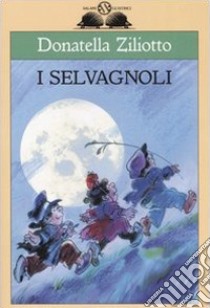 I Selvàgnoli libro di Ziliotto Donatella