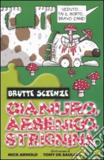 Cianuro, arsenico, stricnina e altri vomitevoli veleni. Ediz. illustrata libro di Arnold Nick