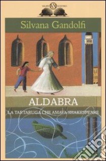 Aldabra. La tartaruga che amava Shakespeare libro di Gandolfi Silvana