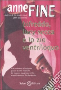 Bifreddo, Lucy Secca e lo zio ventriloquo libro di Fine Anne