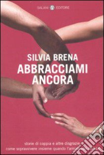 Abbracciami ancora libro di Brena Silvia