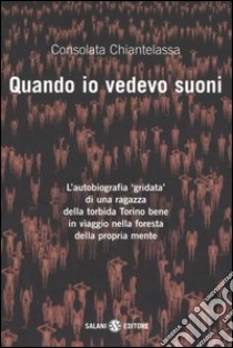 Quando io vedevo suoni libro di Chiantelassa Consolata