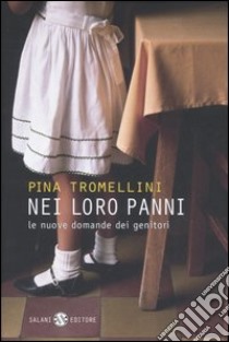 Nei loro panni. Le nuove domande dei genitori libro di Tromellini Pina