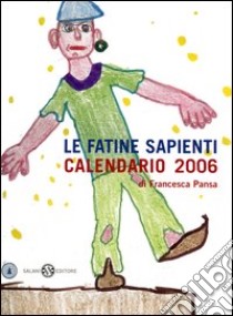 Le fatine sapienti. Calendario 2006 libro di Pansa F. (cur.)