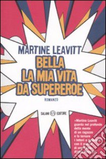 Bella la mia vita da supereroe libro di Leavitt Martine