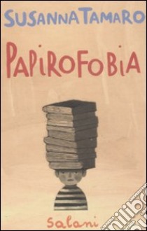 Papirofobia libro di Tamaro Susanna