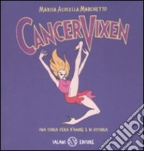 Cancer Vixen. Una storia vera d'amore e di vittoria libro di Marchetto Marisa A.