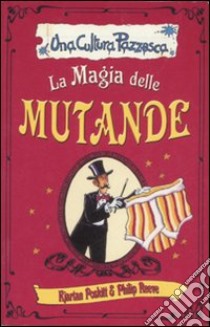 La magia delle mutande libro di Poskitt Kjartan - Reeve Philip