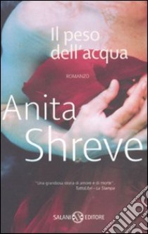 Il peso dell'acqua libro di Shreve Anita