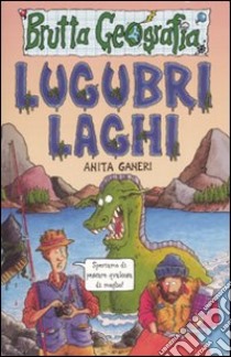 Lugubri laghi. Ediz. illustrata libro di Ganeri Anita