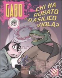 Chi ha rubato il basilisco viola? Gabo. Vol. 2 libro di Bay Allan - Vanni Manuela