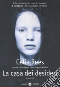 La casa dei desideri libro di Rees Celia