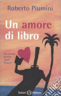 Un amore di libro-I segnalibri di Augusto. Ediz. illustrata libro di Piumini Roberto