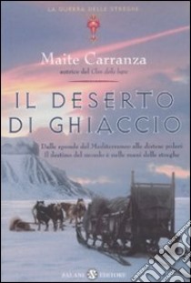 Il deserto di ghiaccio. La guerra delle streghe libro di Carranza Maite