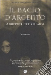 Il bacio d'argento libro di Klause Annette Curtis