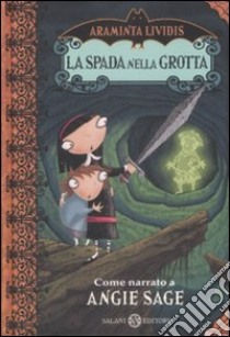 La Spada nella grotta. Araminta Lividis libro di Sage Angie