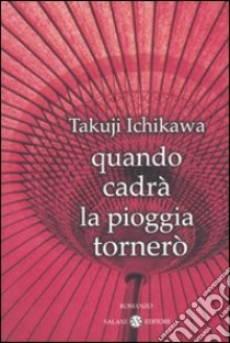 Quando cadrà la pioggia tornerò libro di Ichikawa Takuji