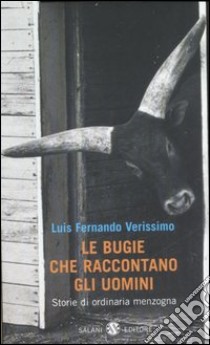 Le bugie che raccontano gli uomini libro di Verissimo Luis F.