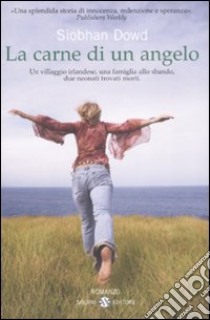 La carne di un angelo libro di Dowd Siobhan