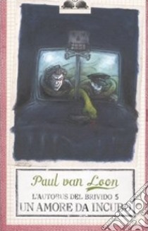 Un amore da incubo. L'autobus del brivido. Vol. 5 libro di Van Loon Paul