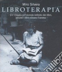 Libroterapia. Un viaggio nel mondo infinito dei libri, perché i libri curano l'anima libro di Silvera Miro