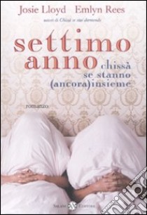 Settimo anno chissà se stanno (ancora) insieme libro di Lloyd Josie - Rees Emlyn