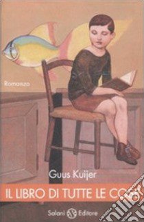 Il Libro di tutte le cose libro di Kujier Guus