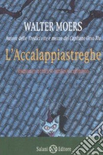 L'accalappiastreghe libro di Moers Walter