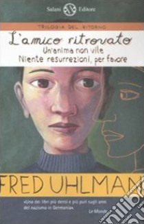 Trilogia del ritorno: L'amico ritrovato-Un'anima non vile-Niente resurrezioni, per favore libro di Uhlman Fred