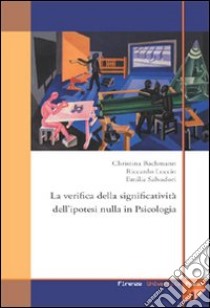 La verifica della significatività dell'ipotesi nulla in psicologia libro di Bachmann Christina; Luccio Riccardo; Salvadori Emilia