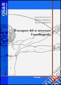 Il recupero di sé attraverso l'autobiografia libro di Trisciuzzi Leonardo; Sandrucci Barbara; Zappaterra Tamara