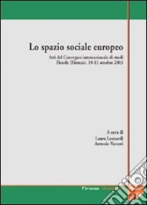 Lo spazio sociale europeo. Atti del Convegno internazionale di studi (Fiesole, 10-11 ottobre 2003) libro di Leonardi L. (cur.); Varsori A. (cur.)