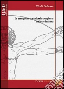 Le emergenze umanitarie complesse: un'introduzione libro di Bellanca Nicolò