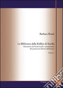 La biblioteca della Külliye di Kavála. Descrizione del fondo locale e ricostituzione del patrimonio librario dell'istituto libro di Bruni Barbara