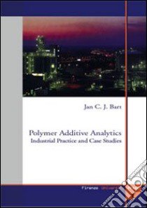 Polymer additive analytics. Industrial practice and case studies libro di Bart Jan C.