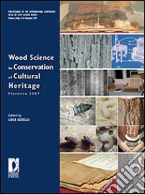 Wood science for conservation of cultural heritage. Proceedings of theInternational conference (Florence, 8-10 November 2007) libro di Uzielli L. (cur.)