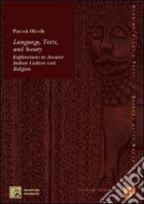 Language, texts and society. Explorations in ancient indian culture and religion libro di Olivelle Patrick