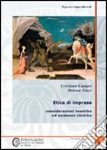 Il governo imprenditoriale. Vol. 3/1: Etica di impresa: considerazioni teoriche ed evidenze cliniche libro di Ciappei Cristiano; Ninci Debora