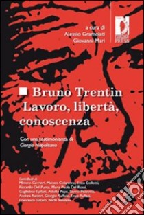 Bruno Trentin. Lavoro, libertà, conoscenza libro di Gramolati A. (cur.); Mari G. (cur.)