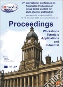 Axmedis 2006. Proceedings of the 2nd International conference on automated production of cross media content for multi-channel distribution libro di Badii A. (cur.); Bellini P. (cur.); Ng K. (cur.)