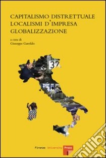 Capitalismo distrettuale, localismi d'impresa, globalizzazione libro di Garofalo G. (cur.)