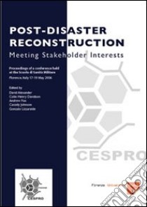 Post-disaster reconstruction: meeting stakeholder interests. Proceedings of a Conference (Florence, 17-19 May 2006) libro di Alexander D. (cur.); Davidson C. H. (cur.); Fox A. (cur.)